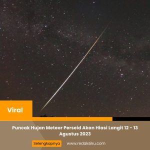 PUNCAK HUJAN METEOR PERSEID AKAN HIASI LANGIT 12 - 13 AGUSTUS 2023 PUNCAK HUJAN METEOR PERSEID AKAN HIASI LANGIT 12 - 13 AGUSTUS 2023