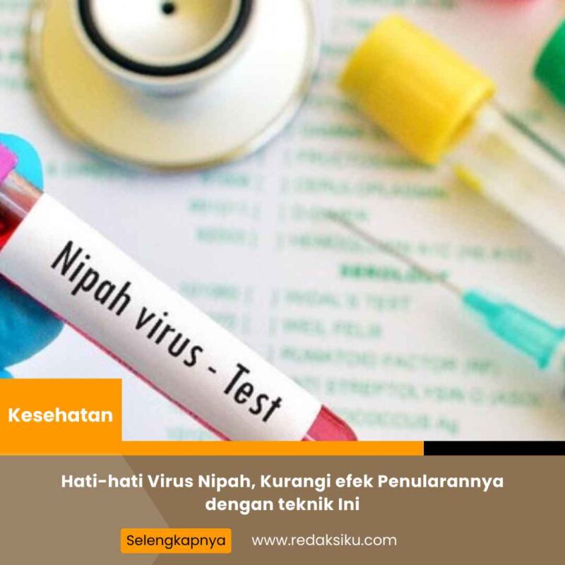 Hati-hati Virus Nipah, Kurangi efek Penularannya dengan teknik Ini