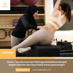 Pilates: Transformasi dari Olahraga Rehabilitasi Menjadi Bagian Kekinian dari Gaya Hidup Sehat pake banget! Pilates: Transformasi dari Olahraga Rehabilitasi Menjadi Bagian Kekinian dari Gaya Hidup Sehat pake banget!