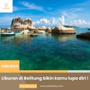 LIBURAN DI BELITUNG BIKIN KAMU LUPA DIRI ! LIBURAN DI BELITUNG BIKIN KAMU LUPA DIRI !