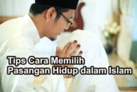 JANGAN SALAH PILIH PASANGAN : HAL-HAL YANG PERLU DIPERHATIKAN KETIKA MEMILIH PASANGAN MENURUT ISLAM