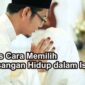 JANGAN SALAH PILIH PASANGAN : HAL-HAL YANG PERLU DIPERHATIKAN KETIKA MEMILIH PASANGAN MENURUT ISLAM