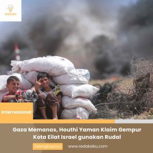 GAZA MEMANAS, HOUTHI YAMAN KLAIM GEMPUR KOTA EILAT ISRAEL GUNAKAN RUDAL