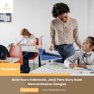IKRAR GURU INDONESIA, JANJI PARA GURU BUAT MENCERDASKAN BANGSA IKRAR GURU INDONESIA, JANJI PARA GURU BUAT MENCERDASKAN BANGSA