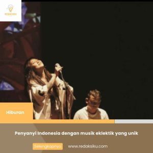 PENYANYI INDONESIA DENGAN MUSIK EKLEKTIK YANG UNIK PENYANYI INDONESIA DENGAN MUSIK EKLEKTIK YANG UNIK