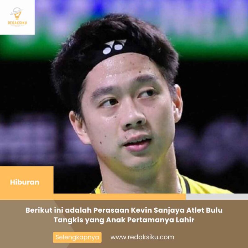 Berikut ini adalah Perasaan Kevin Sanjaya Atlet Bulu Tangkis yang Anak Pertamanya Lahir