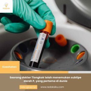 SEORANG DOKTER TIONGKOK TELAH MENEMUKAN SUBTIPE DARAH P, YANG PERTAMA DI DUNIA SEORANG DOKTER TIONGKOK TELAH MENEMUKAN SUBTIPE DARAH P, YANG PERTAMA DI DUNIA