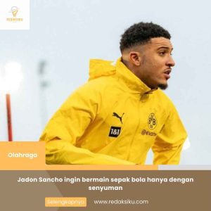 JADON SANCHO INGIN BERMAIN SEPAK BOLA HANYA DENGAN SENYUMAN JADON SANCHO INGIN BERMAIN SEPAK BOLA HANYA DENGAN SENYUMAN