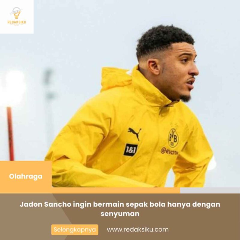 Jadon Sancho ingin bermain sepak bola hanya dengan senyuman