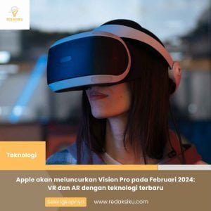 APPLE AKAN MELUNCURKAN VISION PRO PADA FEBRUARI 2024: VR DAN AR DENGAN TEKNOLOGI TERBARU APPLE AKAN MELUNCURKAN VISION PRO PADA FEBRUARI 2024: VR DAN AR DENGAN TEKNOLOGI TERBARU