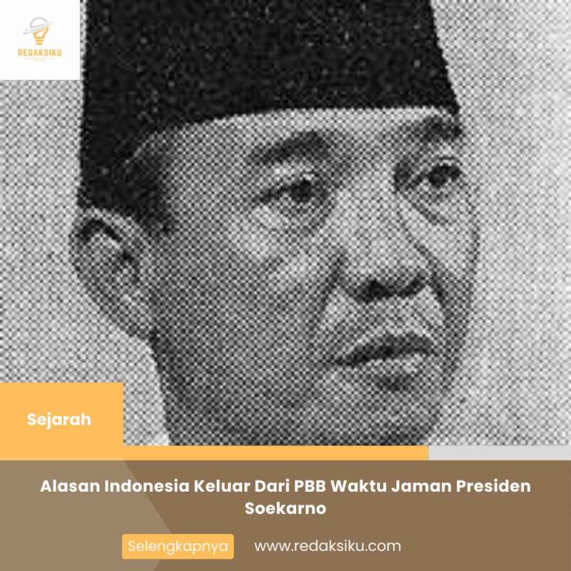 Alasan Indonesia Keluar Dari PBB Waktu Jaman Presiden Soekarno