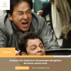 Sinopsis Film Skiptrace: Petualangan Menghibur Bersama Jackie Chan Sinopsis Film Skiptrace: Petualangan Menghibur Bersama Jackie Chan