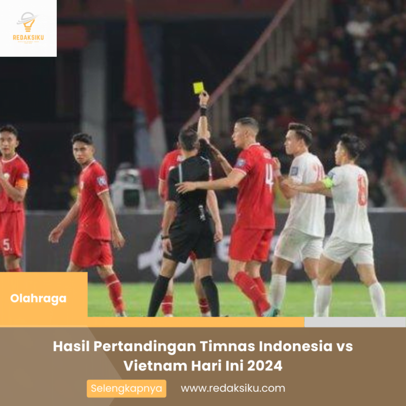 Hasil Pertandingan Timnas Indonesia vs Vietnam Hari Ini 2024