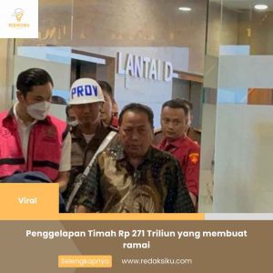 PENGGELAPAN TIMAH RP 271 TRILIUN YANG MEMBUAT RAMAI