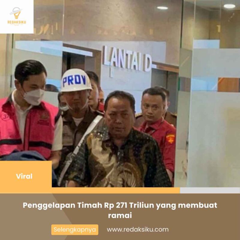 Penggelapan Timah Rp 271 Triliun yang membuat ramai