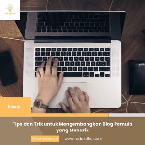TIPS DAN TRIK UNTUK MENGEMBANGKAN BLOG PEMULA YANG MENARIK TIPS DAN TRIK UNTUK MENGEMBANGKAN BLOG PEMULA YANG MENARIK