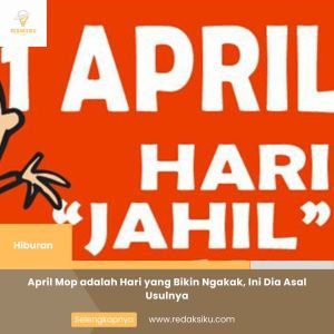 APRIL MOP ADALAH HARI YANG BIKIN NGAKAK, INI DIA ASAL USULNYA