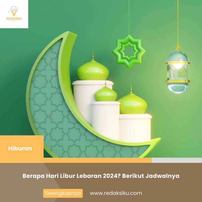 Berapa Hari Libur Lebaran 2024? Berikut Jadwalnya