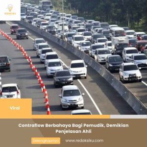 CONTRAFLOW BERBAHAYA BAGI PEMUDIK, DEMIKIAN PENJELASAN AHLI