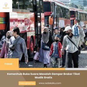 KEMENHUB BUKA SUARA MASALAH GEMPAR BROKER TIKET MUDIK GRATIS