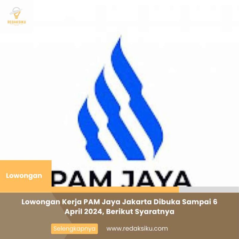 Lowongan Kerja PAM Jaya Jakarta Dibuka Sampai 6 April 2024, Berikut Syaratnya