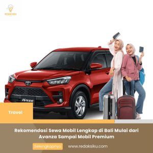 REKOMENDASI SEWA MOBIL LENGKAP DI BALI MULAI DARI AVANZA SAMPAI MOBIL PREMIUM