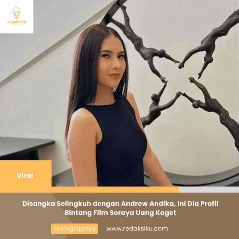Disangka Selingkuh dengan Andrew Andika, Ini Dia Profil Bintang Film Soraya Uang Kaget