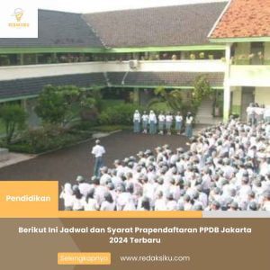BERIKUT INI JADWAL DAN SYARAT PRAPENDAFTARAN PPDB JAKARTA 2024 TERBARU