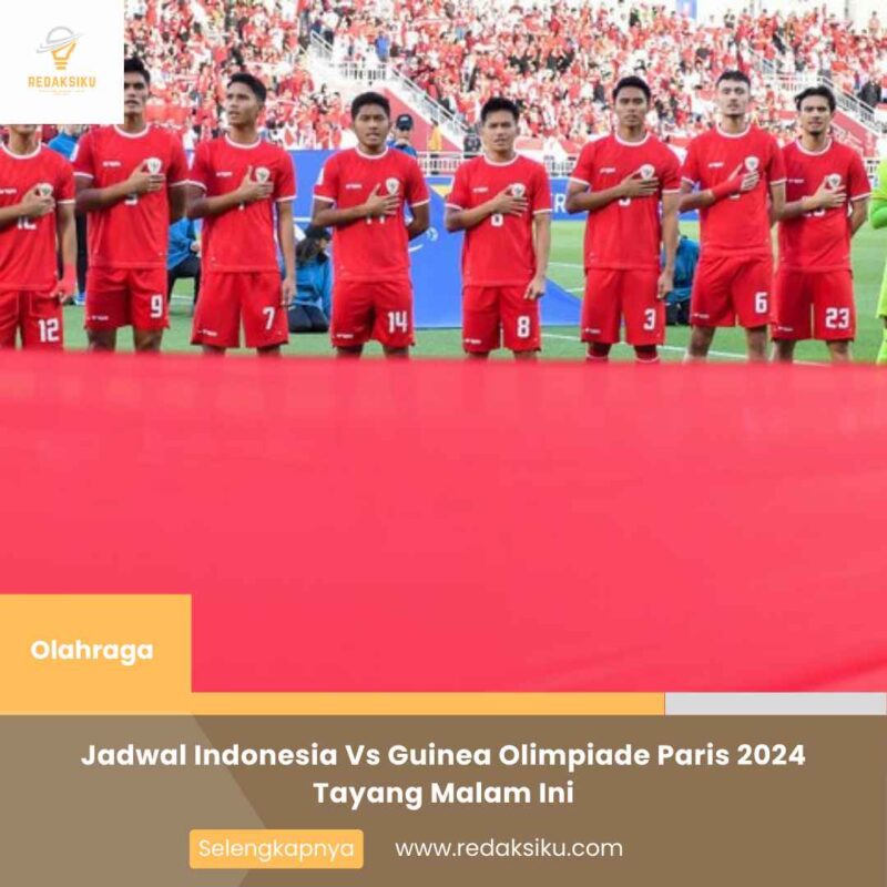 Jadwal Indonesia Vs Guinea Olimpiade Paris 2024 Tayang Malam Ini