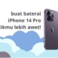 6 Cara Merawat Baterai iPhone 14 Pro, Coba Yuk!