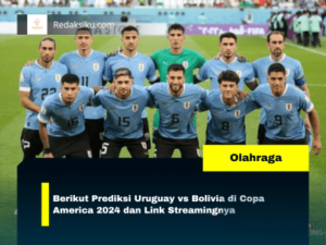 BERIKUT PREDIKSI URUGUAY VS BOLIVIA DI COPA AMERICA 2024 DAN LINK STREAMINGNYA BERIKUT PREDIKSI URUGUAY VS BOLIVIA DI COPA AMERICA 2024 DAN LINK STREAMINGNYA