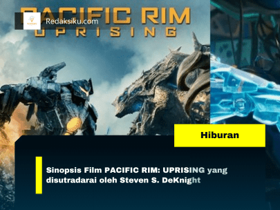 Sinopsis Film PACIFIC RIM: UPRISING yang disutradarai oleh Steven S. DeKnight