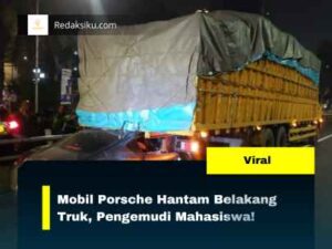 MOBIL PORSCHE HANTAM BELAKANG TRUK, PENGEMUDI MAHASISWA!