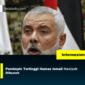 Pemimpin Tertinggi Hamas Ismail Haniyeh Dibunuh