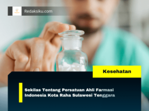 Sekilas Tentang Persatuan Ahli Farmasi Indonesia Kota Raha Sulawesi Tenggara Sekilas Tentang Persatuan Ahli Farmasi Indonesia Kota Raha Sulawesi Tenggara