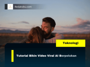 TUTORIAL BIKIN VIDEO VIRAL AI BERPELUKAN TUTORIAL BIKIN VIDEO VIRAL AI BERPELUKAN