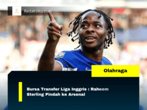 Bursa Transfer Liga Inggris : Raheem Sterling Pindah ke Arsenal