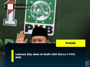 Lukman Edy akan di Audit oleh Ketua F-PKB DPR