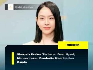 SINOPSIS DRAKOR TERBARU : DEAR HYERI, MENCERITAKAN PENDERITA KEPRIBADIAN GANDA