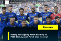 Sedang Berlangsung Persib Bandung Vs PSBS Biak, Apakah Persib akan menang?