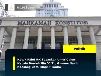 Ketuk Palu! MK Tegaskan Umur Calon Kepala Daerah Min 30 Th, Gimana Nasib Kaesang Batal Maju Pilkada?