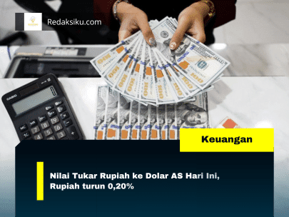 Nilai Tukar Rupiah ke Dolar AS Hari Ini, Rupiah turun 0,20%