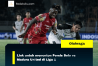 Link untuk menonton Persis Solo vs Madura United di Liga 1