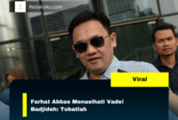Farhat Abbas Menasihati Vadel Badjideh: Tobatlah