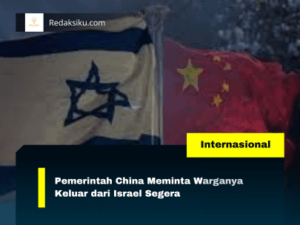 Pemerintah China Meminta Warganya Keluar dari Israel Segera Pemerintah China Meminta Warganya Keluar dari Israel Segera