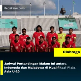 Jadwal Pertandingan Malam Ini antara Indonesia dan Maladewa di Kualifikasi Piala Asia U-20 Jadwal Pertandingan Malam Ini antara Indonesia dan Maladewa di Kualifikasi Piala Asia U-20