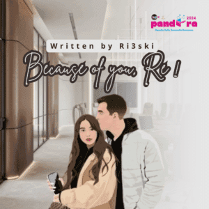 NOVEL : BECAUSE OF YOU, RE! (PART 3)