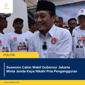 SUSWONO CALON WAKIL GUBERNUR JAKARTA MINTA JANDA KAYA NIKAHI PRIA PENGANGGURAN