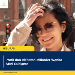 Profil dan Identitas Miliarder Wanita Arini Subianto Profil dan Identitas Miliarder Wanita Arini Subianto