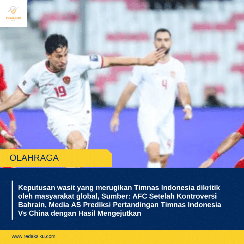 Keputusan wasit yang merugikan Timnas Indonesia dikritik oleh masyarakat global, Sumber: AFC Setelah Kontroversi Bahrain, Media AS Prediksi Pertandingan Timnas Indonesia Vs China dengan Hasil Mengejutkan
